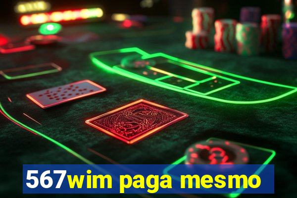 567wim paga mesmo